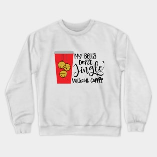 My Bells Don't Jingle Without Coffee Crewneck Sweatshirt